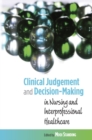 Image for Clinical judgement and decision-making: in nursing and interprofessional healthcare