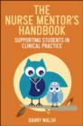 Image for The nurse mentor&#39;s handbook: supporting students in clinical practice