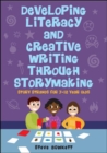 Image for Developing literacy and creative writing through storymaking  : story strands for 7-12 year olds