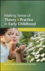 Image for Making sense of theory &amp; practice in early childhood  : the power of ideas
