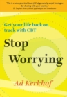 Image for Stop worrying: get your life back on track with CBT