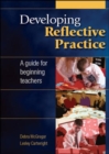 Image for Developing Reflective Practice : A Guide for Beginning Teachers