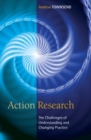 Image for Action research  : the challenges of understanding and changing practice