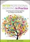 Image for Interprofessional working in practice: learning and working together for children and families