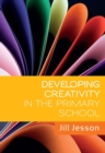 Image for Developing creativity in the primary school