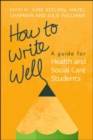 Image for How to write well  : a guide for health and social care students