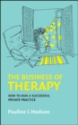 Image for The business of therapy  : how to run a successful private practice
