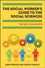 Image for The social worker&#39;s guide to the social sciences  : the key concepts