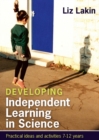 Image for Developing independent learning in science: practical ideas and activities for 7-12-year-olds