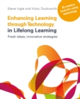Image for Enhancing learning through technology in lifelong learning: fresh ideas, innovative strategies : 25 creative tools for using technology in your practice
