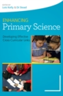 Image for Enhancing primary science  : developing effective cross-curricular links