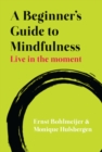 Image for Live in the moment  : a beginner&#39;s guide to mindfulness