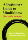 Image for A beginner&#39;s guide to mindfulness: live in the moment