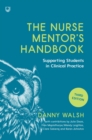 Image for The nurse mentor&#39;s handbook: supervising and assessing students in clinical practice