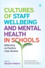 Image for Cultures of staff wellbeing and mental health in schools  : reflecting on positive case studies