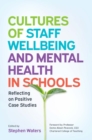 Image for Cultures of staff wellbeing and mental health in schools: reflecting on positive case studies