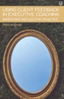 Image for Using Client Feedback in Executive Coaching Improving Reflective Practice