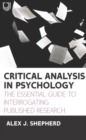 Image for Critical analysis in experimental psychology: the essential guide to interrogating published research