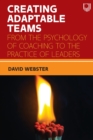 Image for Creating adaptable teams  : from the psychology of coaching to the practice of leaders
