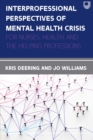 Image for Interprofessional Perspectives of Mental Health Crisis: For Nursing Health, and the Helping Professions