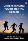 Image for Understanding youth mental health  : perspectives from theory and practice