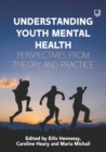 Image for Understanding Youth Mental Health: Perspectives from Theory and Practice
