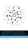 Image for Careers education to demystify employability: a guide for professionals in schools and colleges