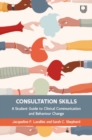 Image for Consultation Skills: A Student Guide to Clinical Communication and Behaviour Change