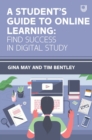 Image for A students guide to online learning: finding success in digital study