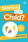 Image for Starting from the Child? Teaching and Learning in the Foundation Stage, 5/e