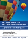 Image for CBT approaches for children and young people  : a practical case study guide