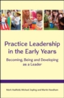 Image for Practice leadership in the early years  : becoming, being and developing as a leader