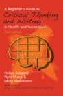 Image for A beginner&#39;s guide to critical thinking and writing in health and social care
