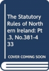 Image for The statutory rules of Northern Ireland 2009 : Part 3: Nos. 381 - 433