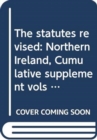 Image for The statutes revised : Northern Ireland, Cumulative supplement vols A-D (1537 - 1920) to 31 December 2011