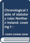 Image for Chronological table of statutory rules Northern Ireland : covering the legislation to 31 December 2012