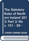 Image for The statutory rules of Northern Ireland 2012 : Part 2: Nos. 151 - 300