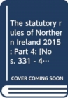 Image for The statutory rules of Northern Ireland 2015 : Part 4: [Nos. 331 - 425]