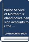 Image for Police Service of Northern Ireland police pension accounts for the year ended 31 March 2017