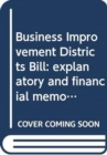 Image for Business Improvement Districts Bill : explanatory and financial memorandum