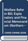 Image for Welfare Reform Bill : explanatory and financial memorandum