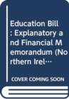 Image for Education Bill : explanatory and financial memorandum