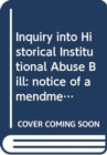 Image for Inquiry into Historical Institutional Abuse Bill : notice of amendments tabled on 14 November 2012 for consideration stage