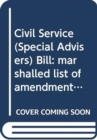 Image for Civil Service (Special Advisers) Bill : marshalled list of amendments consideration stage Tuesday 19 March 2013