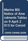Image for Marine Bill : notice of amendments tables on 9 April 2013 for consideration stage