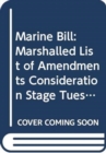 Image for Marine Bill : marshalled list of amendments consideration stage Tuesday 30 April 2013