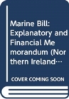 Image for Marine Bill : explanatory and financial memorandum