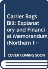 Image for Carrier Bags Bill : explanatory and financial memorandum