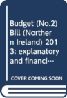 Image for Budget (No.2) Bill (Northern Ireland) 2013 : explanatory and financial memorandum