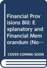 Image for Financial Provisions Bill : explanatory and financial memorandum